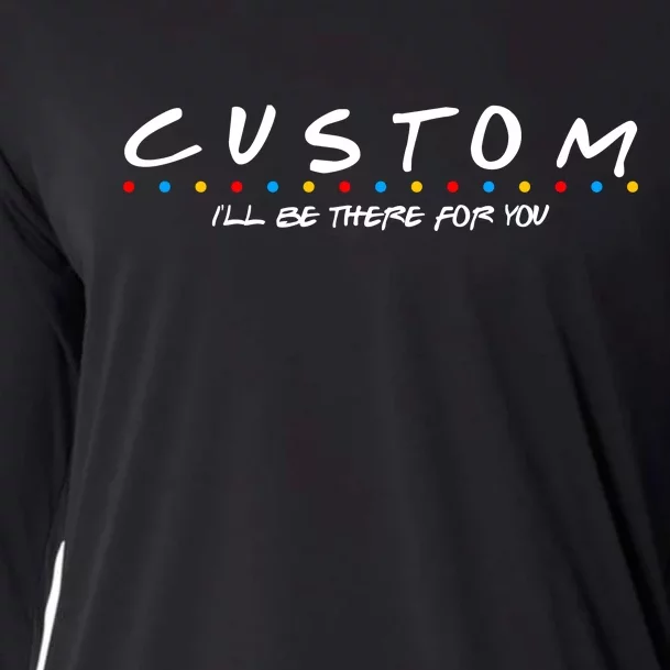 Personalized Custom Text ILl Be Here For You Cooling Performance Long Sleeve Crew