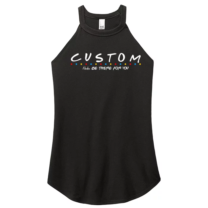 Personalized Custom Text ILl Be Here For You Women’s Perfect Tri Rocker Tank