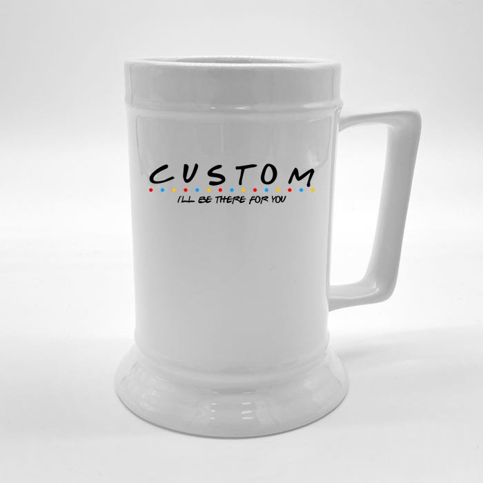 Personalized Custom Text ILl Be Here For You Front & Back Beer Stein