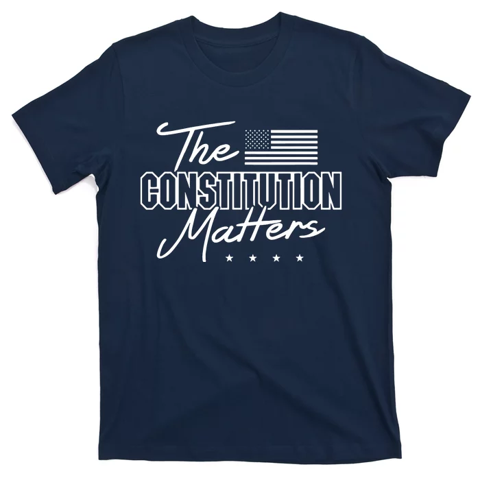 Political Conservative The Constitution Matters T-Shirt