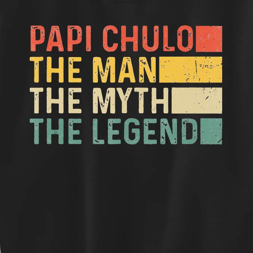 Papi Chulo The Man The Myth The Legend Gift For Papi Chulo Kids Sweatshirt