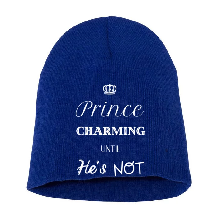 Prince Charming Until Hes Not Great Gift Short Acrylic Beanie