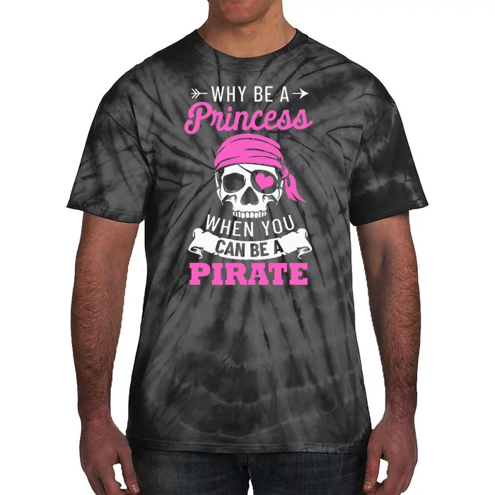 Pirate Costume Why Be A Princess When You Can Be A Pirate Tie-Dye T-Shirt