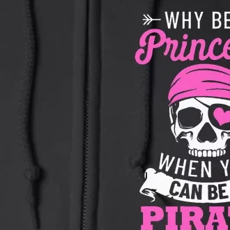 Pirate Costume Why Be A Princess When You Can Be A Pirate Full Zip Hoodie