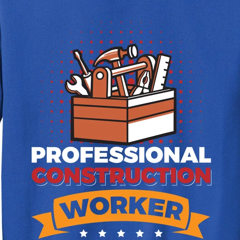 Professional Construction Worker Funny Gift Tall Sweatshirt