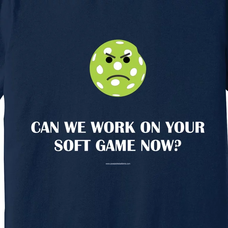 Pickleball Can We Work On Your Soft Game Now Premium T-Shirt