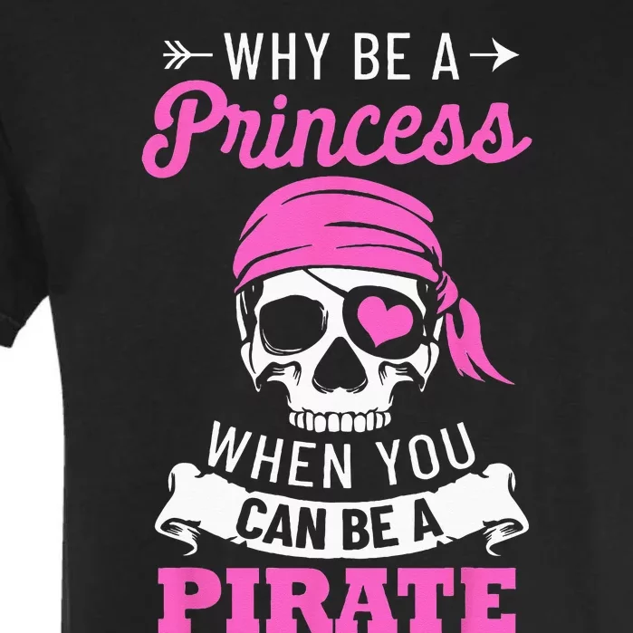 Pirate Costume Why Be A Princess When You Can Be A Pirate Garment-Dyed Heavyweight T-Shirt