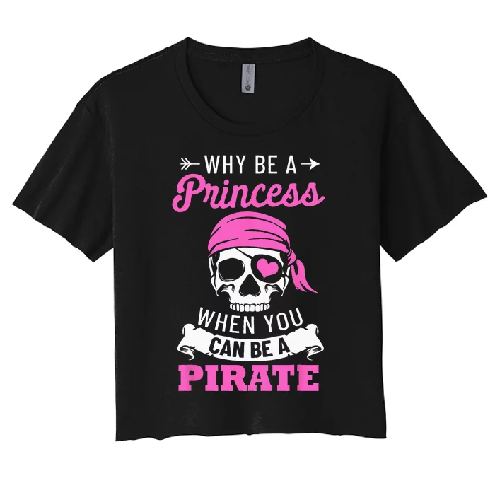 Pirate Costume Why Be A Princess When You Can Be A Pirate Women's Crop Top Tee