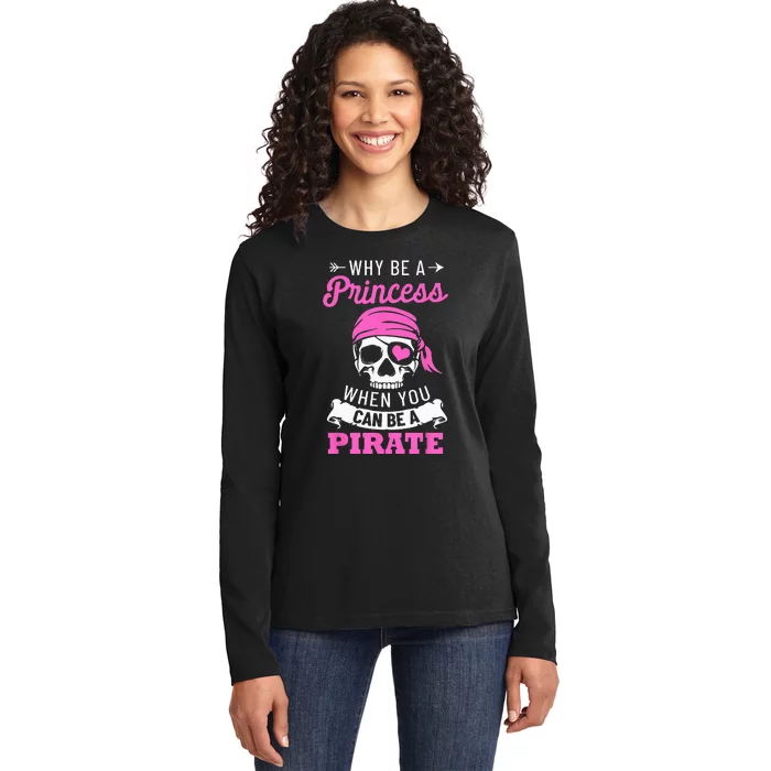 Pirate Costume Why Be A Princess When You Can Be A Pirate Ladies Long Sleeve Shirt