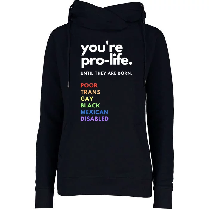 Pro Choice You're ProLife Until They Are Born Womens Funnel Neck Pullover Hood