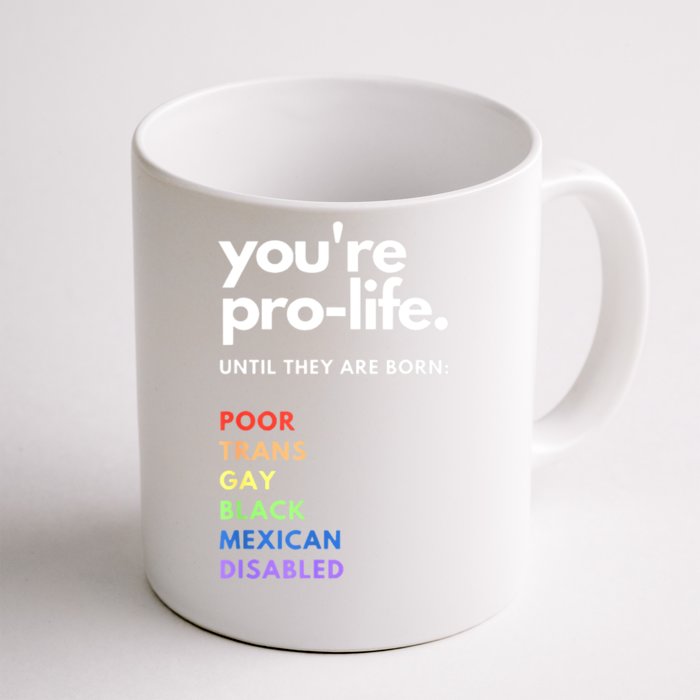 Pro Choice You're ProLife Until They Are Born Front & Back Coffee Mug