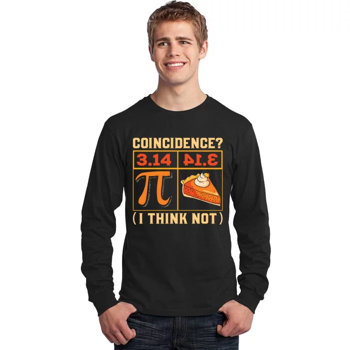 Pi Day 3 14 Pie Coincidence I Think Not Tall Long Sleeve T-Shirt