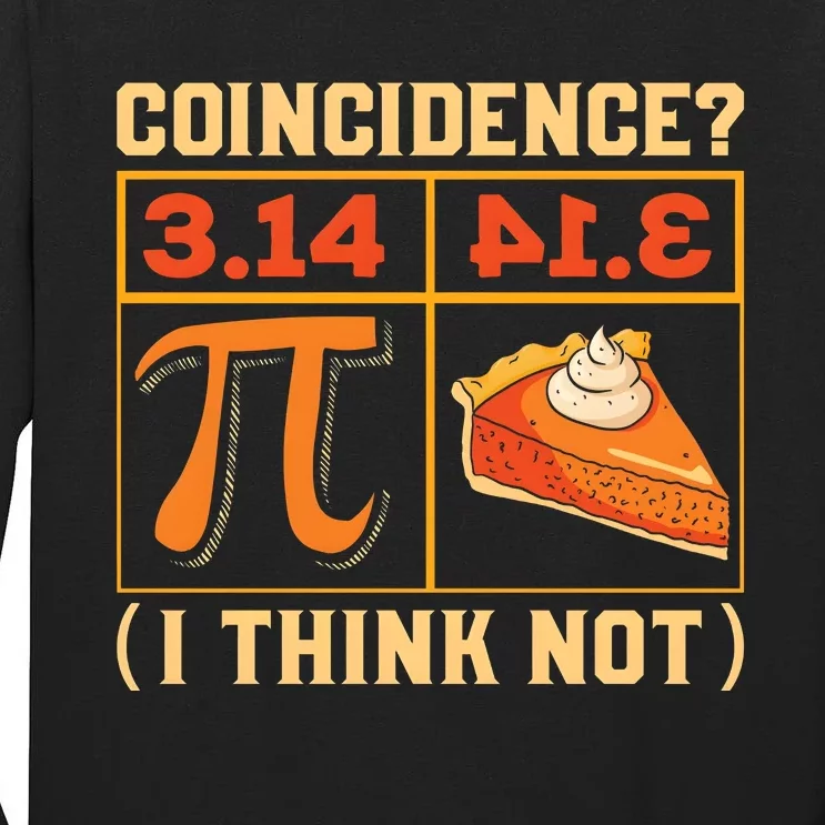 Pi Day 3 14 Pie Coincidence I Think Not Tall Long Sleeve T-Shirt