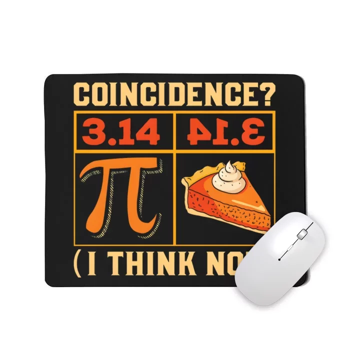 Pi Day 3 14 Pie Coincidence I Think Not Mousepad