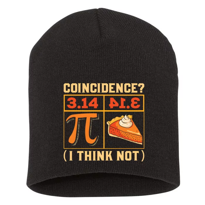 Pi Day 3 14 Pie Coincidence I Think Not Short Acrylic Beanie