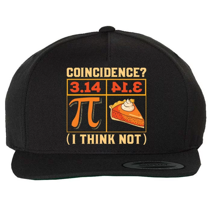 Pi Day 3 14 Pie Coincidence I Think Not Wool Snapback Cap