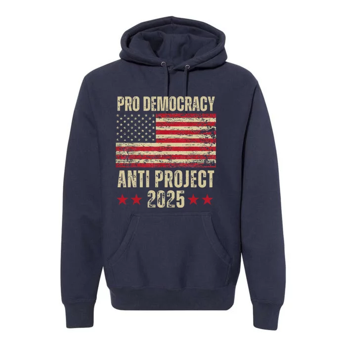 Pro Democracy Anti Project 2025 Stop Project 2025 Anti Trump Premium Hoodie