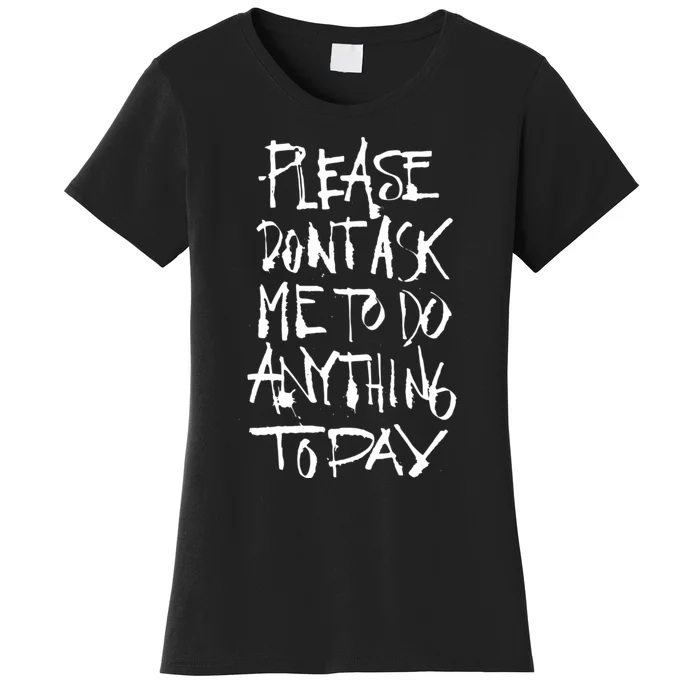 Please DonT Ask Me To Do Anything Today Funny Lazy Women's T-Shirt