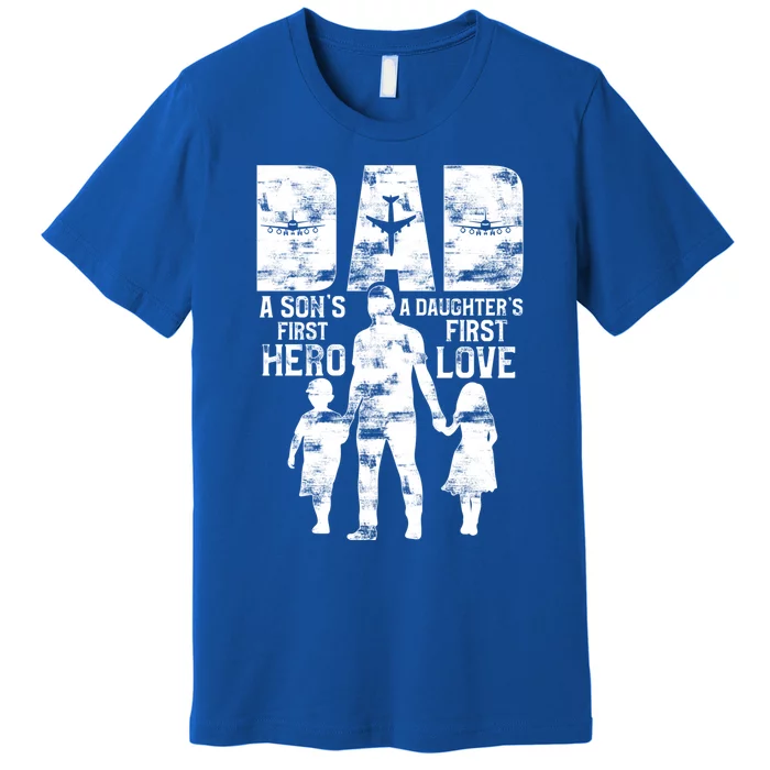 Pilot Dad A DaughterS First Love A SonS First Hero Great Gift Premium T-Shirt