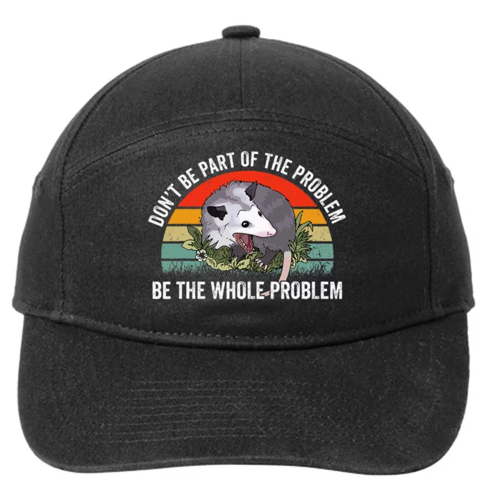 Possum DonT Be Part Of The Problem Be The Whole Problem 7-Panel Snapback Hat