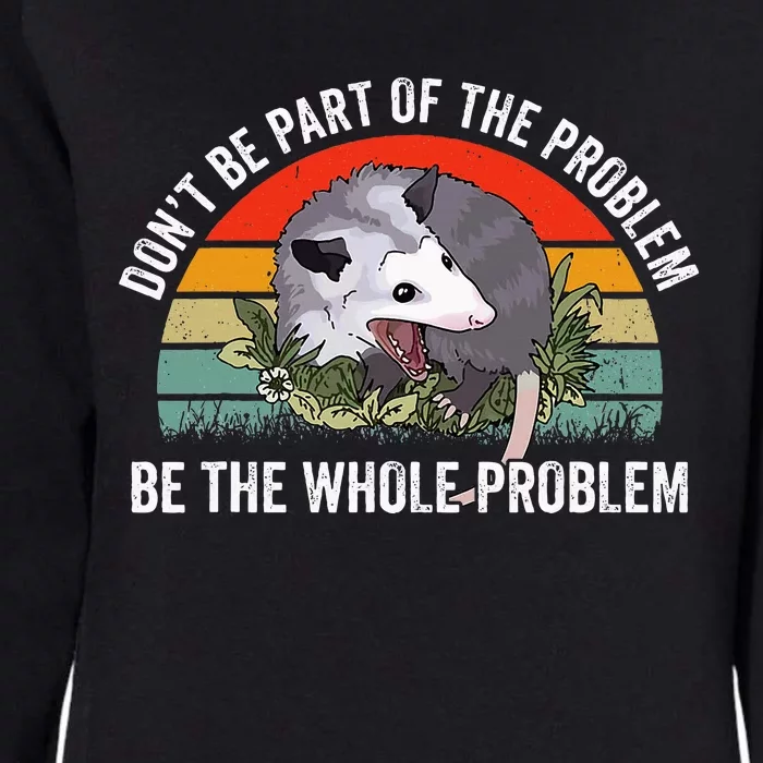 Possum DonT Be Part Of The Problem Be The Whole Problem Womens California Wash Sweatshirt