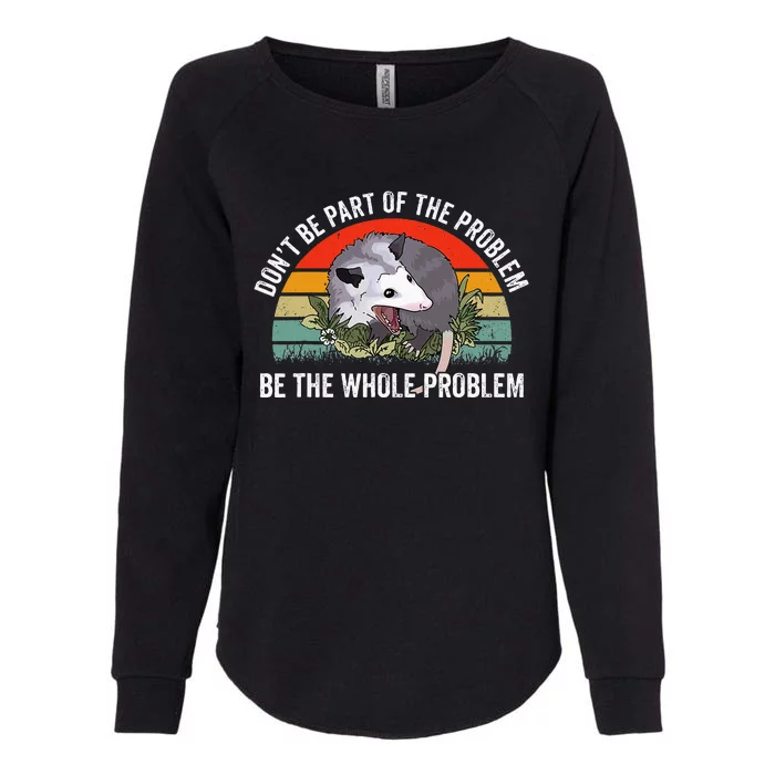 Possum DonT Be Part Of The Problem Be The Whole Problem Womens California Wash Sweatshirt