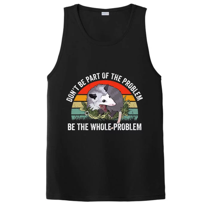 Possum DonT Be Part Of The Problem Be The Whole Problem Performance Tank