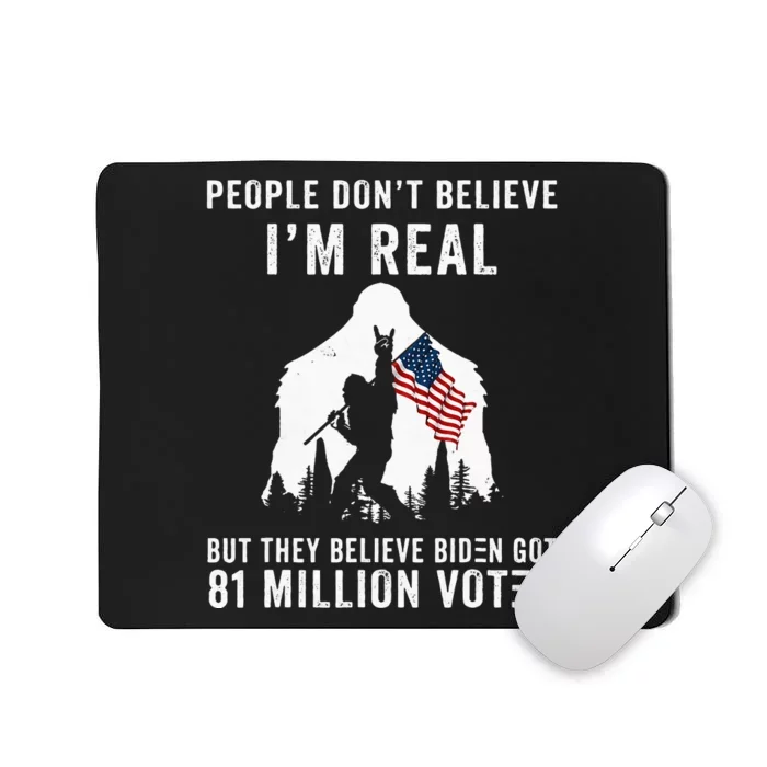 People Dont Believe Im Real But They Believe Biden Bigfoot Mousepad