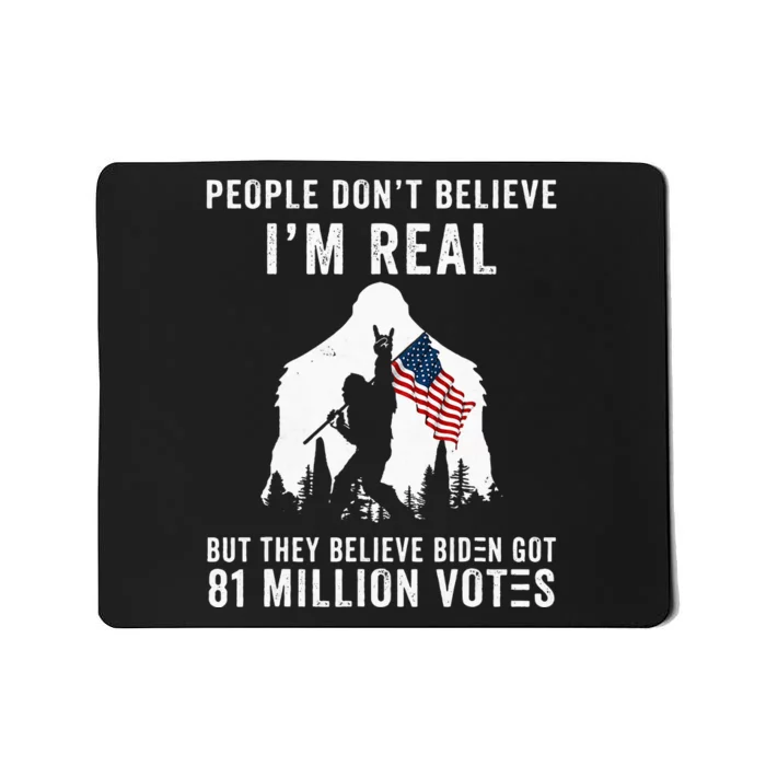 People Dont Believe Im Real But They Believe Biden Bigfoot Mousepad