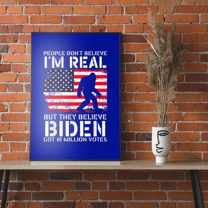 People Don't Believe I'm Real But They Believe Biden Bigfoot Poster