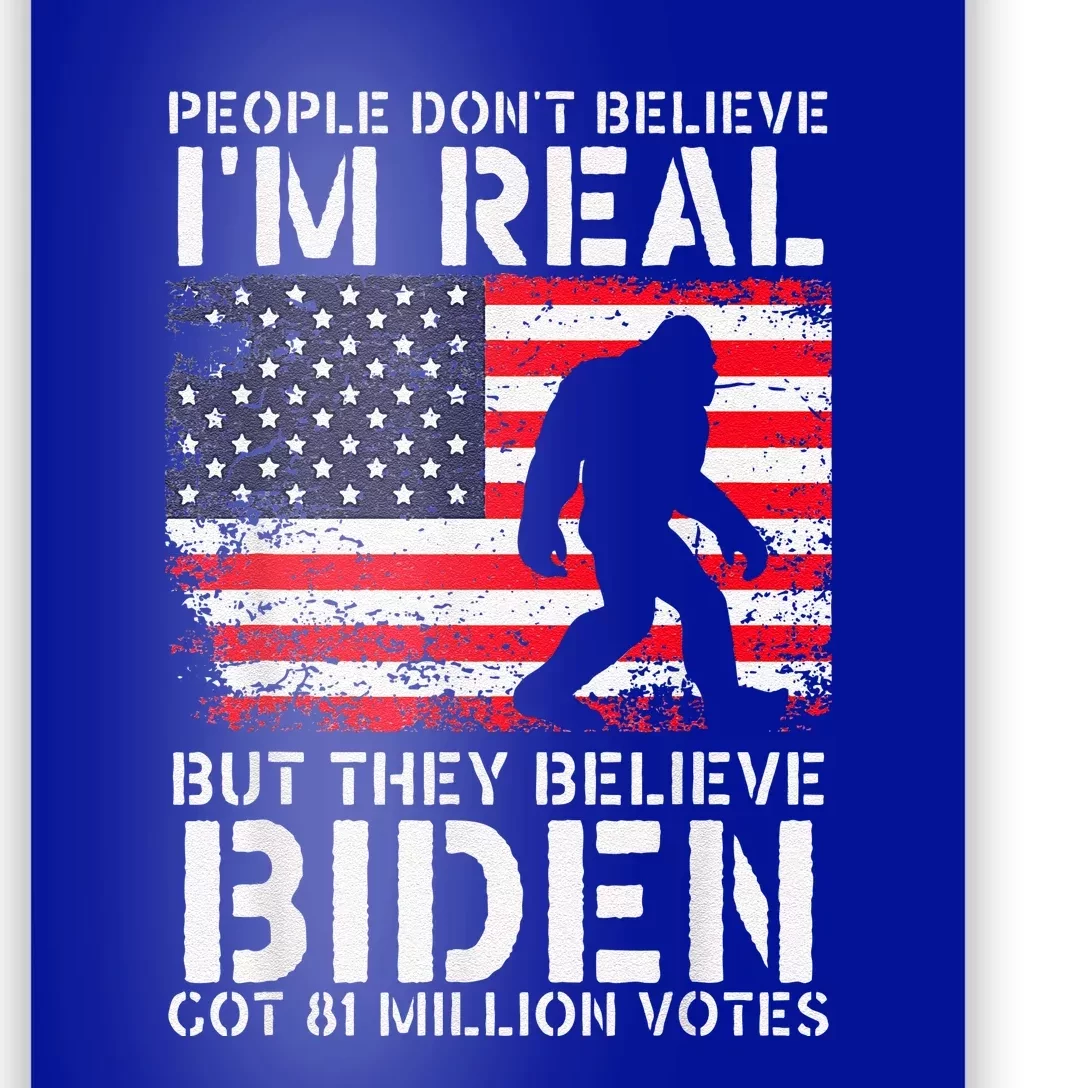 People Don't Believe I'm Real But They Believe Biden Bigfoot Poster