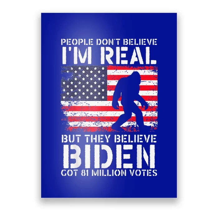 People Don't Believe I'm Real But They Believe Biden Bigfoot Poster