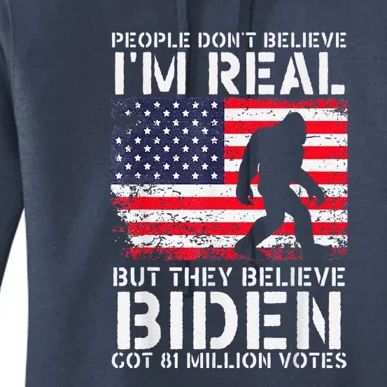 People Don't Believe I'm Real But They Believe Biden Bigfoot Women's Pullover Hoodie