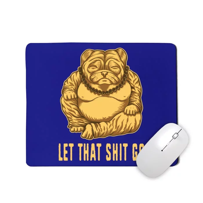 Pug Dog Buddha Let That Shit Go Yoga Spiritual Gift Mousepad