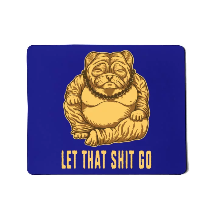 Pug Dog Buddha Let That Shit Go Yoga Spiritual Gift Mousepad