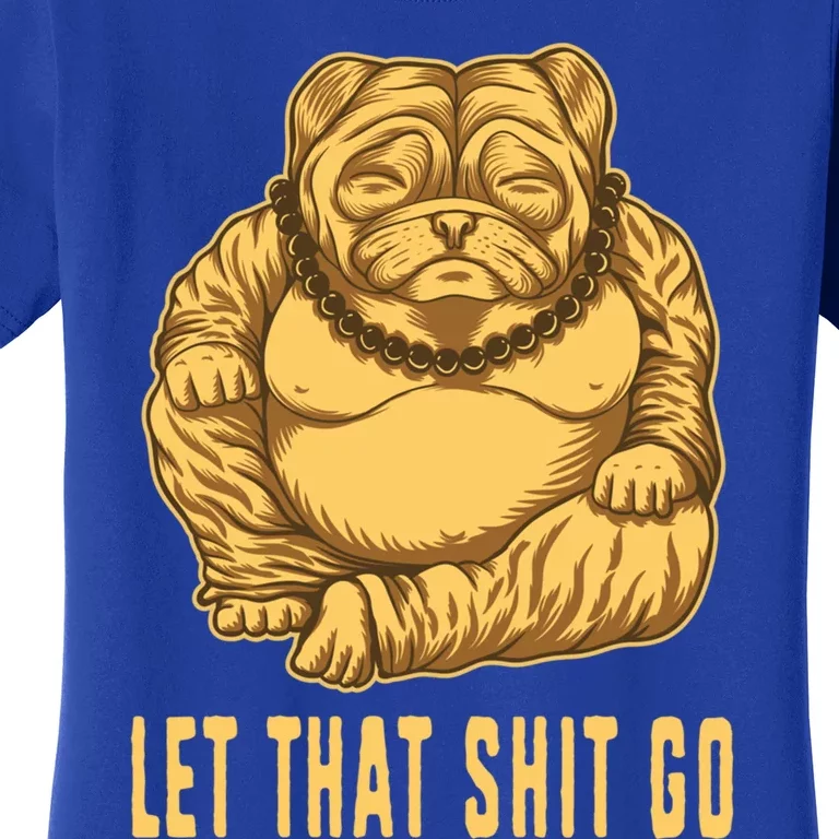 Pug Dog Buddha Let That Shit Go Yoga Spiritual Gift Women's T-Shirt