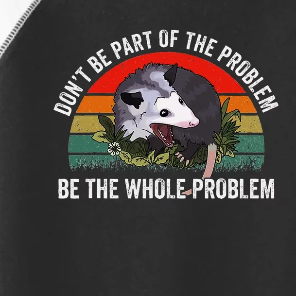 Possum DonT Be Part Of The Problem Be The Whole Problem Toddler Fine Jersey T-Shirt