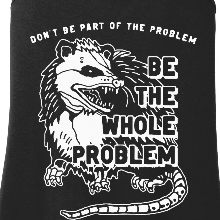 Possum Don't Be Part Of The Problem Be The Entire Problem Ladies Essential Tank