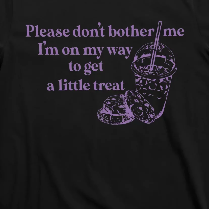 Please Dont Bother Me Im On My Way To Get A Little Treat T-Shirt