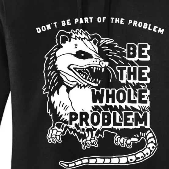 Possum Don't Be Part Of The Problem Be The Entire Problem Women's Pullover Hoodie