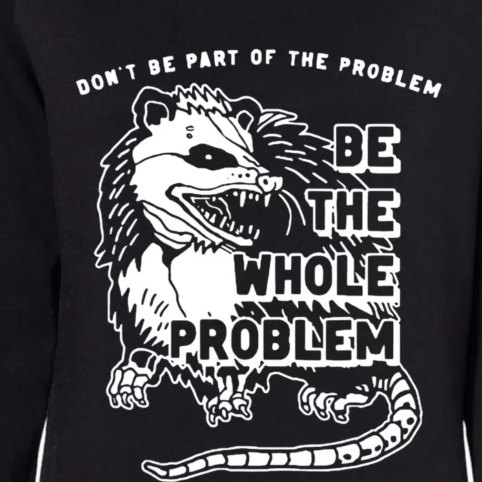 Possum Don't Be Part Of The Problem Be The Entire Problem Womens California Wash Sweatshirt