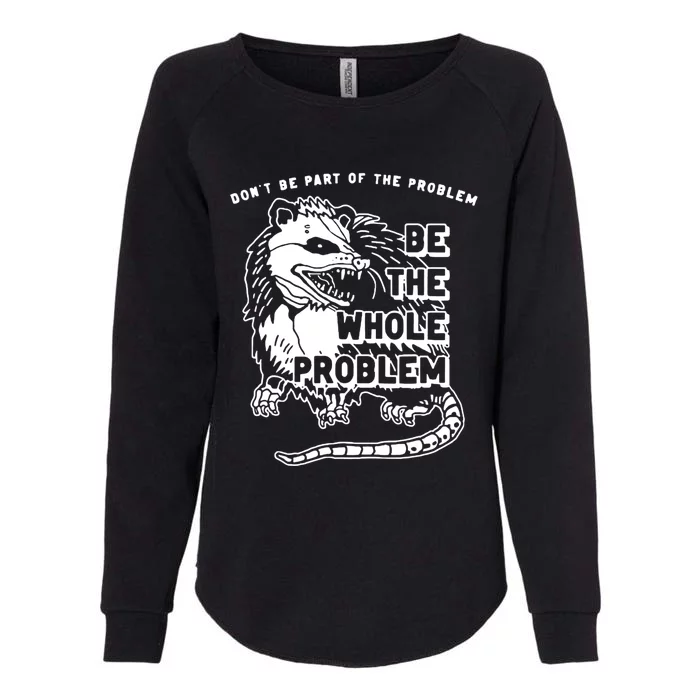 Possum Don't Be Part Of The Problem Be The Entire Problem Womens California Wash Sweatshirt