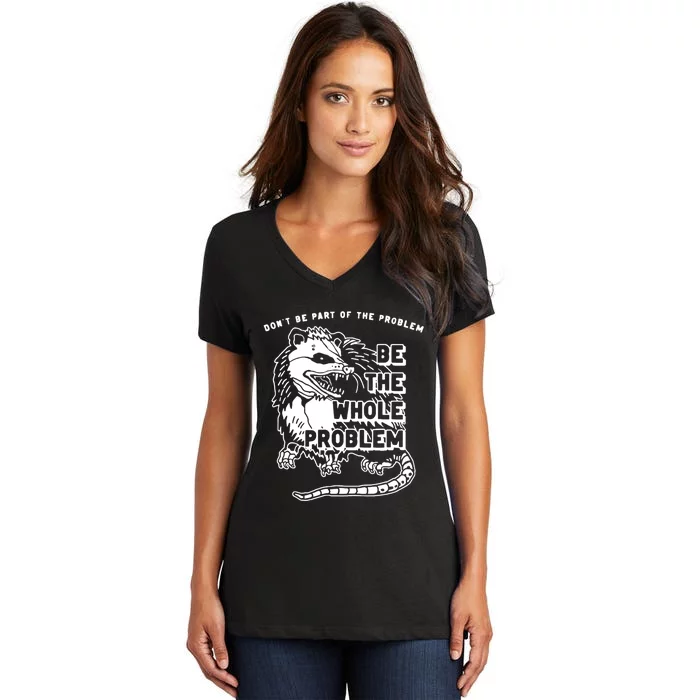 Possum Don't Be Part Of The Problem Be The Entire Problem Women's V-Neck T-Shirt