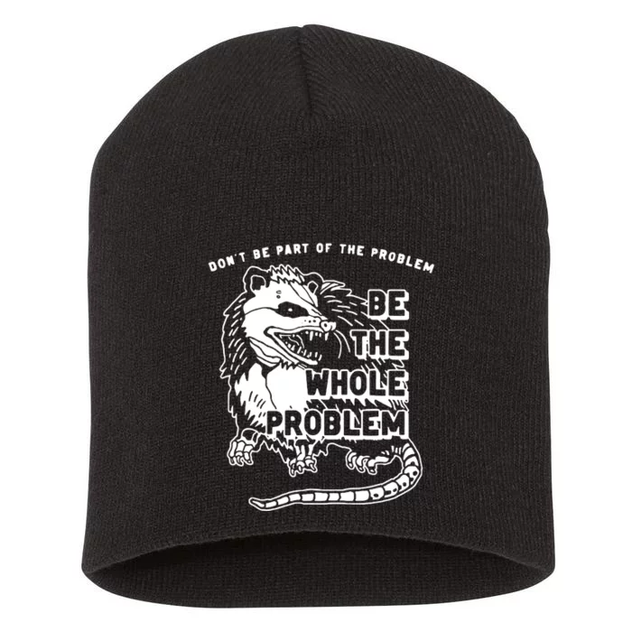 Possum Don't Be Part Of The Problem Be The Entire Problem Short Acrylic Beanie