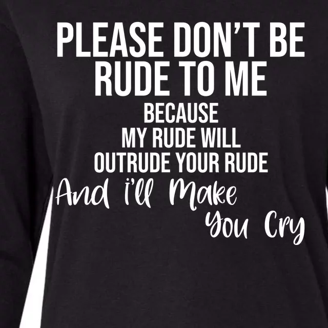 Please Dont Be Rude To Me Ill Make You Cry Funny Womens Cotton Relaxed Long Sleeve T-Shirt