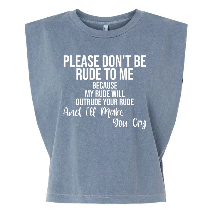 Please Dont Be Rude To Me Ill Make You Cry Funny Garment-Dyed Women's Muscle Tee