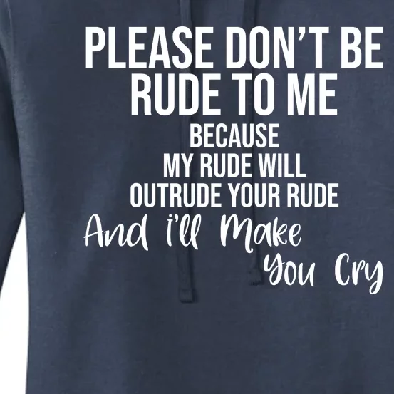 Please Dont Be Rude To Me Ill Make You Cry Funny Women's Pullover Hoodie