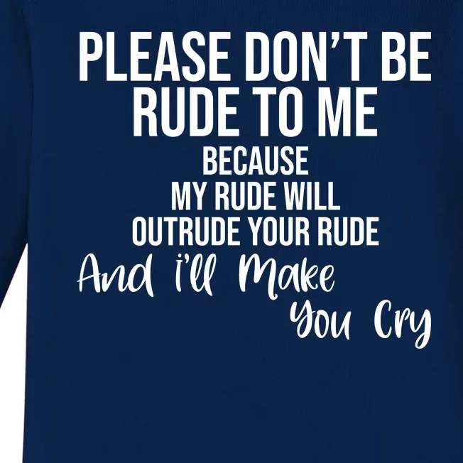 Please Dont Be Rude To Me Ill Make You Cry Funny Baby Long Sleeve Bodysuit