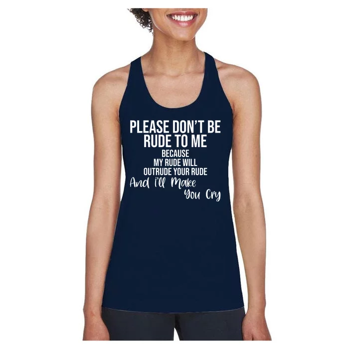 Please Dont Be Rude To Me Ill Make You Cry Funny Women's Racerback Tank