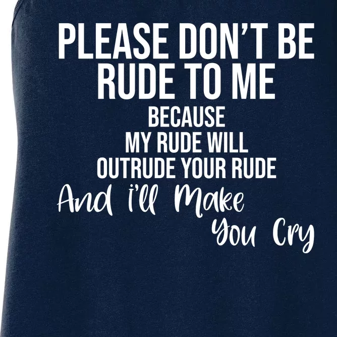 Please Dont Be Rude To Me Ill Make You Cry Funny Women's Racerback Tank